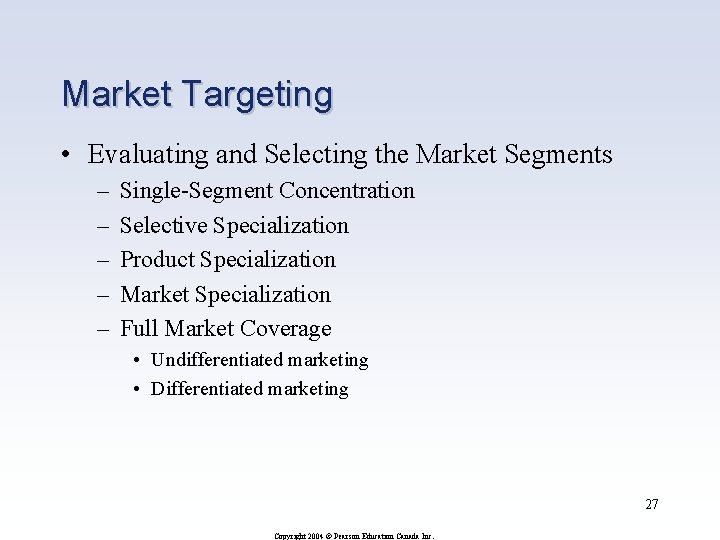 Market Targeting • Evaluating and Selecting the Market Segments – – – Single-Segment Concentration