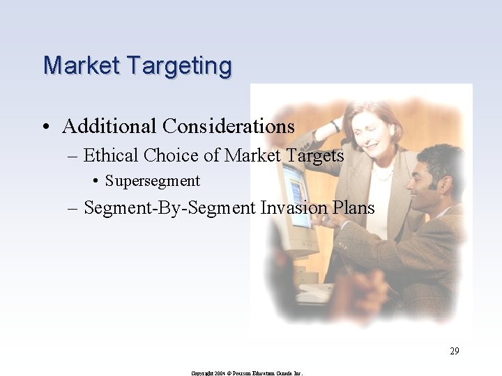 Market Targeting • Additional Considerations – Ethical Choice of Market Targets • Supersegment –
