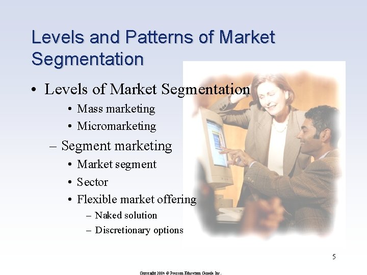 Levels and Patterns of Market Segmentation • Levels of Market Segmentation • Mass marketing