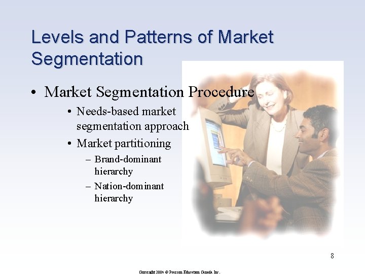 Levels and Patterns of Market Segmentation • Market Segmentation Procedure • Needs-based market segmentation