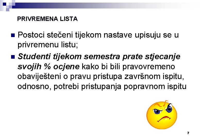 PRIVREMENA LISTA Postoci stečeni tijekom nastave upisuju se u privremenu listu; n Studenti tijekom