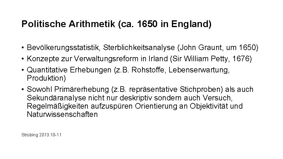 Politische Arithmetik (ca. 1650 in England) • Bevölkerungsstatistik, Sterblichkeitsanalyse (John Graunt, um 1650) •