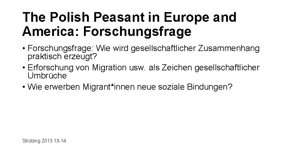 The Polish Peasant in Europe and America: Forschungsfrage • Forschungsfrage: Wie wird gesellschaftlicher Zusammenhang