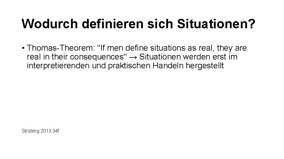 Wodurch definieren sich Situationen? • Thomas-Theorem: "If men define situations as real, they are