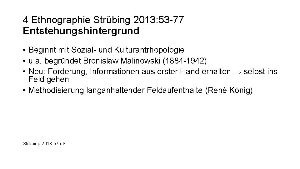 4 Ethnographie Strübing 2013: 53 -77 Entstehungshintergrund • Beginnt mit Sozial- und Kulturantrhopologie •