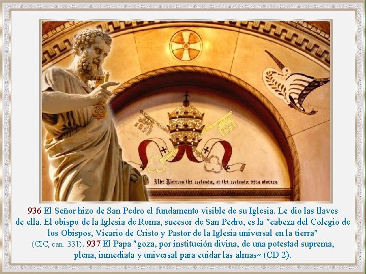 936 El Señor hizo de San Pedro el fundamento visible de su Iglesia. Le