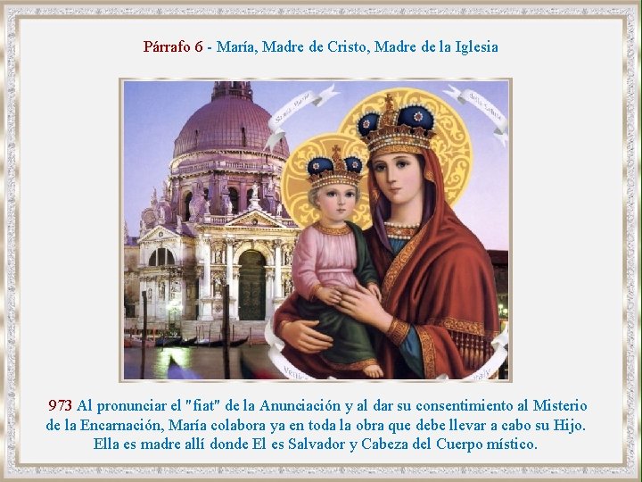 Párrafo 6 - María, Madre de Cristo, Madre de la Iglesia 973 Al pronunciar