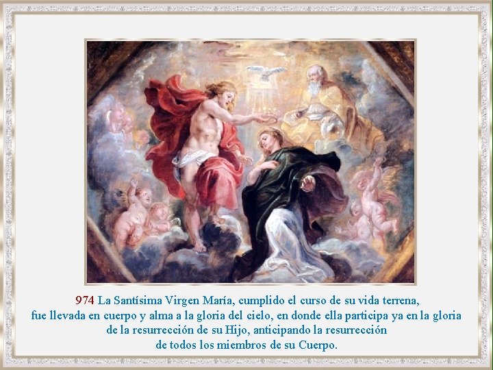 974 La Santísima Virgen María, cumplido el curso de su vida terrena, fue llevada