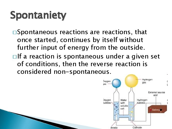 Spontaniety � Spontaneous reactions are reactions, that once started, continues by itself without further