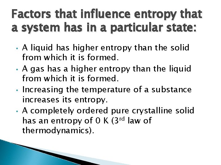 Factors that influence entropy that a system has in a particular state: • •