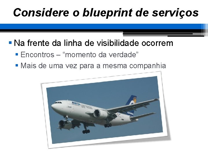 Considere o blueprint de serviços § Na frente da linha de visibilidade ocorrem §