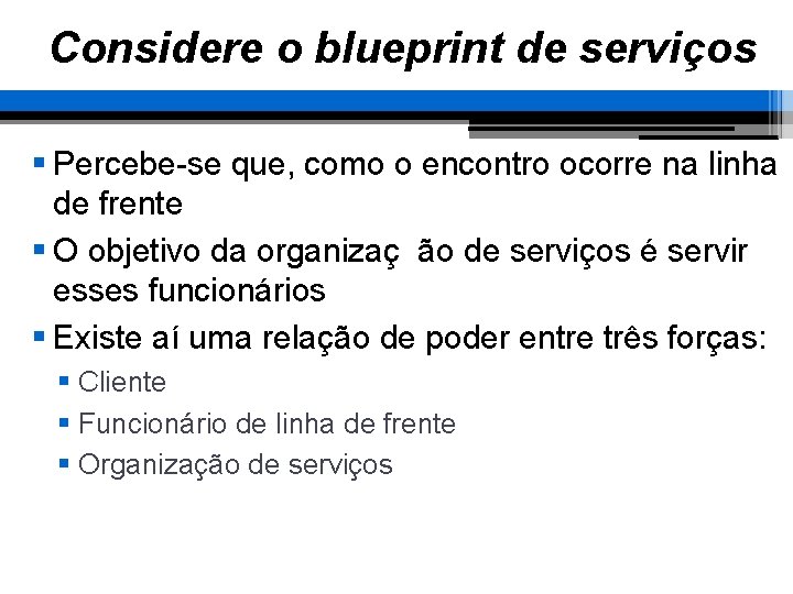 Considere o blueprint de serviços § Percebe-se que, como o encontro ocorre na linha