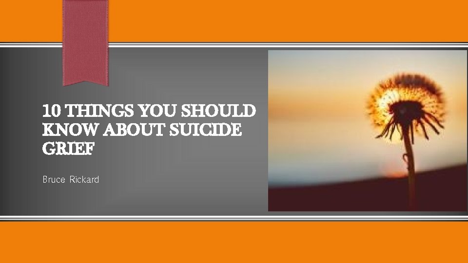 10 THINGS YOU SHOULD KNOW ABOUT SUICIDE GRIEF