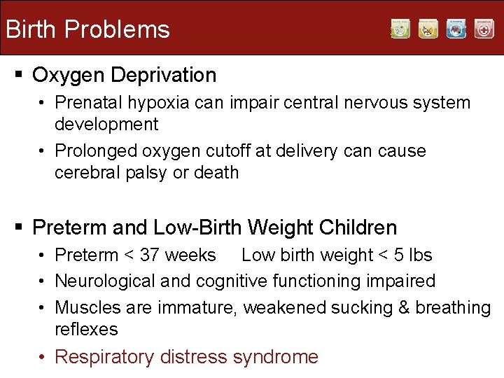 Birth Problems § Oxygen Deprivation • Prenatal hypoxia can impair central nervous system development