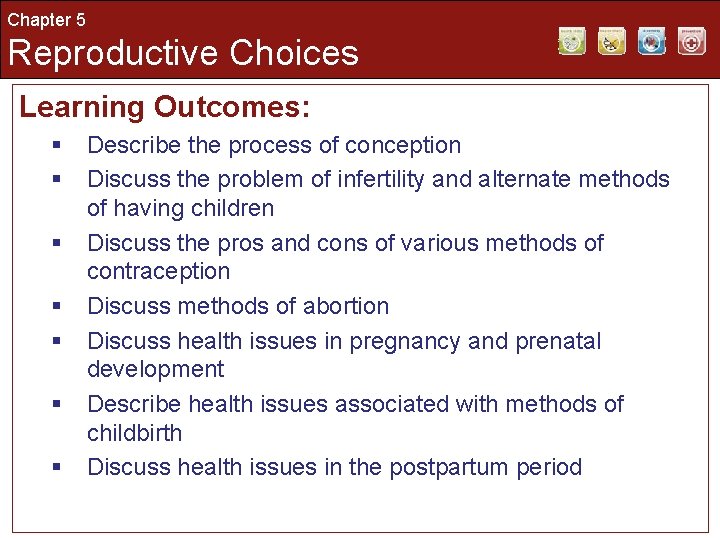 Chapter 5 Reproductive Choices Learning Outcomes: § § § § Describe the process of