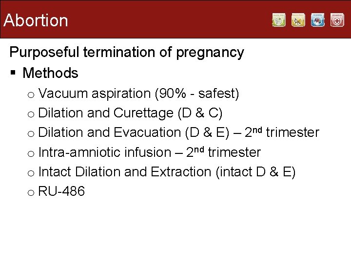 Abortion Purposeful termination of pregnancy § Methods o Vacuum aspiration (90% - safest) o