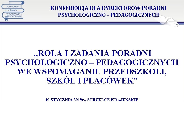 KONFERENCJA DLA DYREKTORÓW PORADNI PSYCHOLOGICZNO - PEDAGOGICZNYCH , , ROLA I ZADANIA PORADNI PSYCHOLOGICZNO