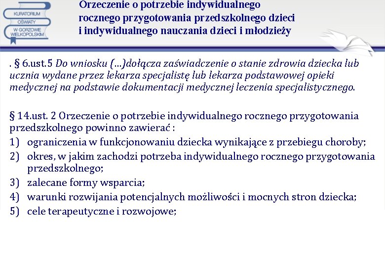 Orzeczenie o potrzebie indywidualnego rocznego przygotowania przedszkolnego dzieci i indywidualnego nauczania dzieci i młodzieży.