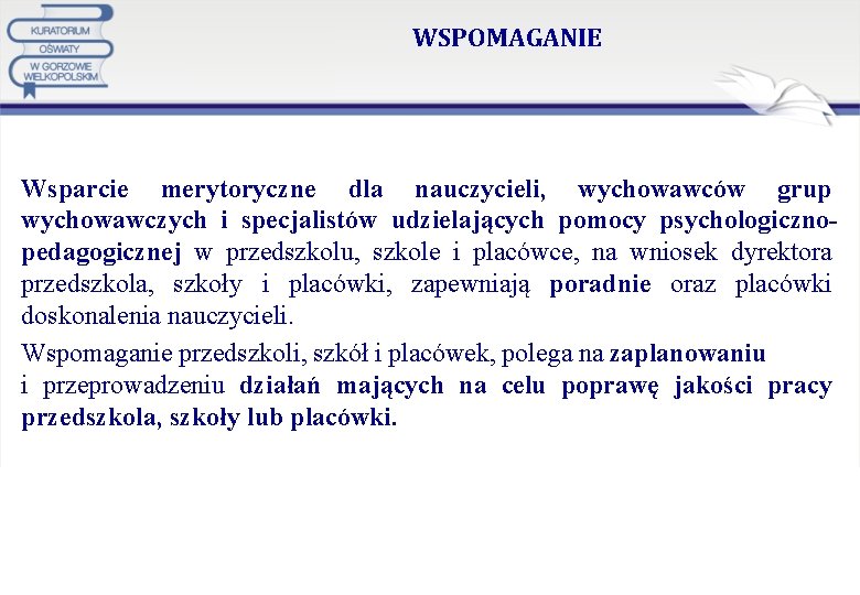 WSPOMAGANIE Wsparcie merytoryczne dla nauczycieli, wychowawców grup wychowawczych i specjalistów udzielających pomocy psychologicznopedagogicznej w