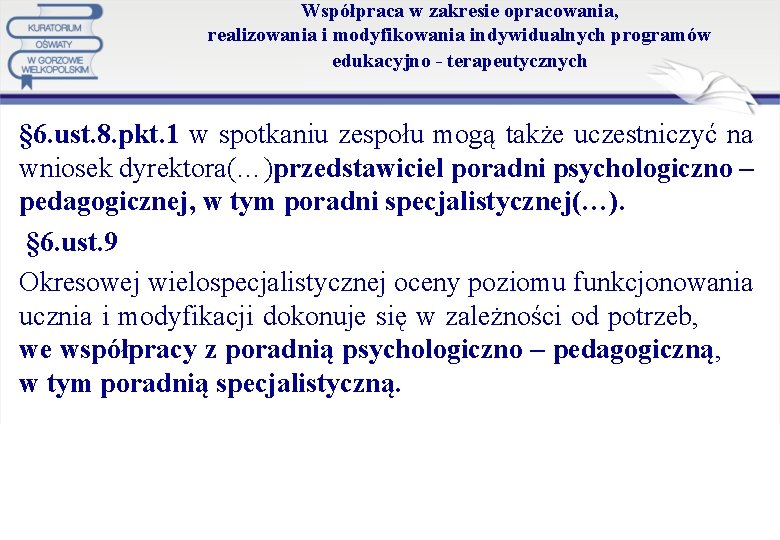 Współpraca w zakresie opracowania, realizowania i modyfikowania indywidualnych programów edukacyjno - terapeutycznych § 6.