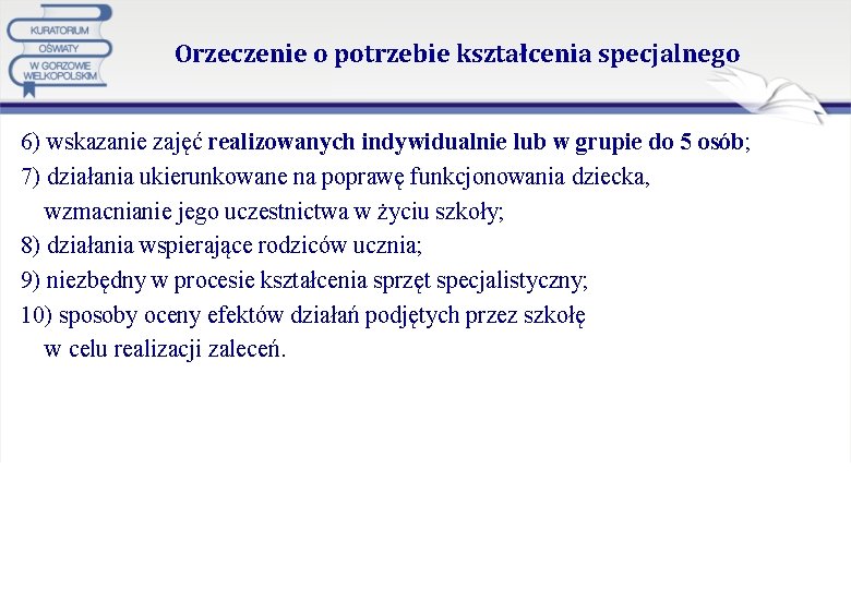 Orzeczenie o potrzebie kształcenia specjalnego 6) wskazanie zajęć realizowanych indywidualnie lub w grupie do