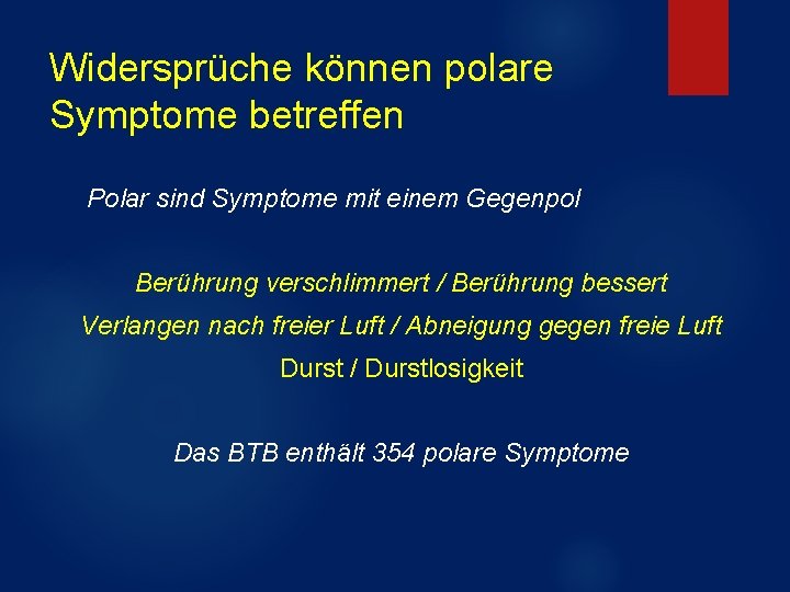 Widersprüche können polare Symptome betreffen Polar sind Symptome mit einem Gegenpol Berührung verschlimmert /