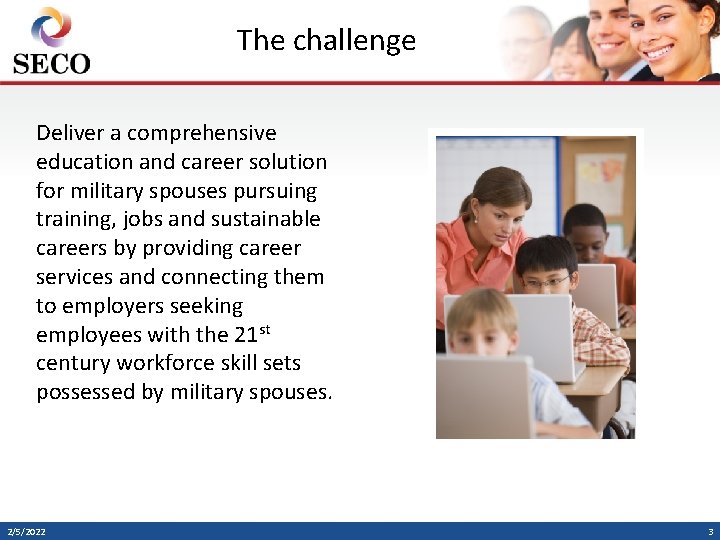 The challenge Deliver a comprehensive education and career solution for military spouses pursuing training,
