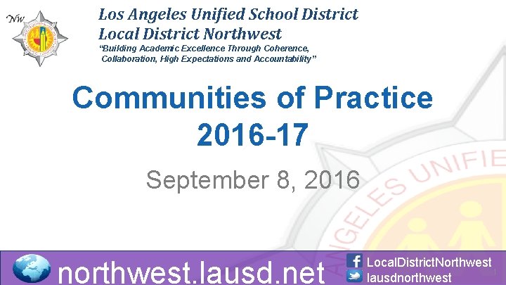 Los Angeles Unified School District Local District Northwest “Building Academic Excellence Through Coherence, Collaboration,