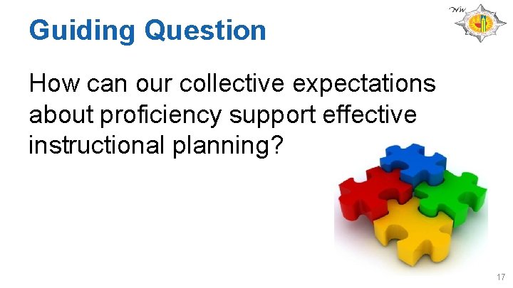 Guiding Question How can our collective expectations about proficiency support effective instructional planning? 17