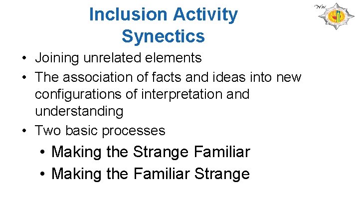 Inclusion Activity Synectics • Joining unrelated elements • The association of facts and ideas