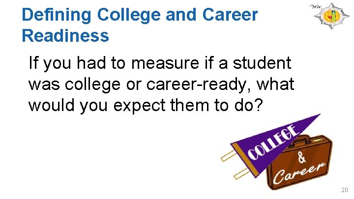 Defining College and Career Readiness If you had to measure if a student was