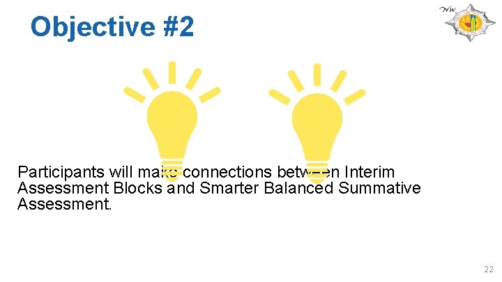 Objective #2 Participants will make connections between Interim Assessment Blocks and Smarter Balanced Summative