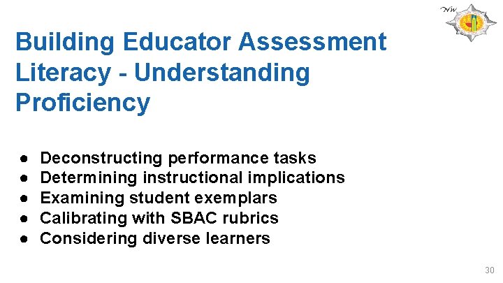 Building Educator Assessment Literacy - Understanding Proficiency ● ● ● Deconstructing performance tasks Determining