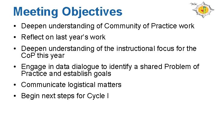 Meeting Objectives • Deepen understanding of Community of Practice work • Reflect on last