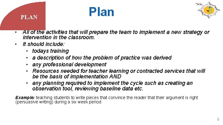 PLAN Plan • All of the activities that will prepare the team to implement