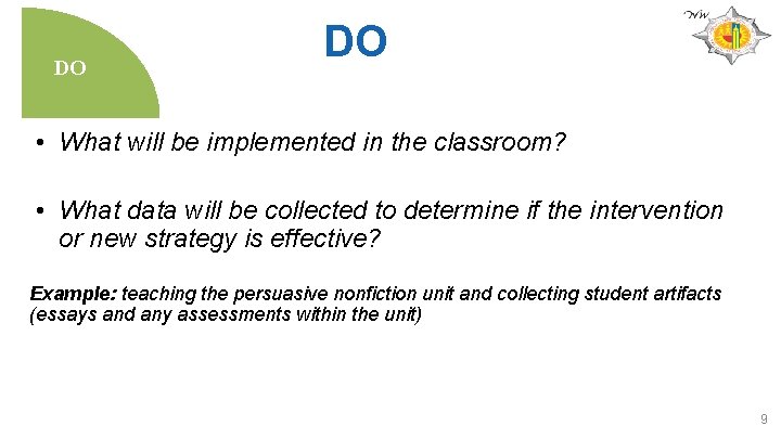 DO DO • What will be implemented in the classroom? • What data will
