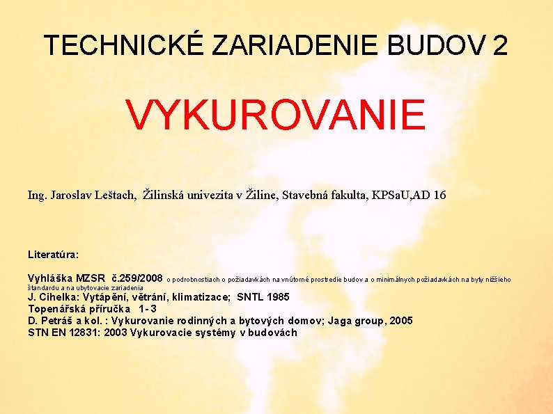 TECHNICKÉ ZARIADENIE BUDOV 2 VYKUROVANIE Ing. Jaroslav Leštach, Žilinská univezita v Žiline, Stavebná fakulta,