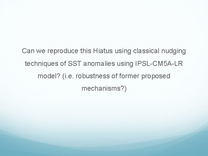 Can we reproduce this Hiatus using classical nudging techniques of SST anomalies using IPSL-CM