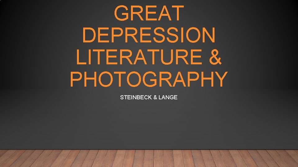GREAT DEPRESSION LITERATURE & PHOTOGRAPHY STEINBECK & LANGE 