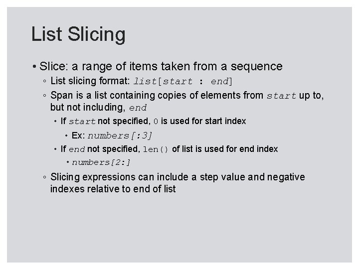 List Slicing • Slice: a range of items taken from a sequence ◦ List