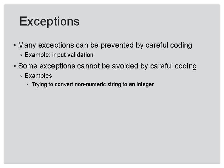 Exceptions • Many exceptions can be prevented by careful coding ◦ Example: input validation