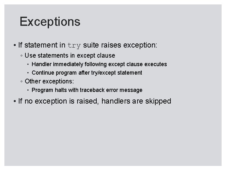 Exceptions • If statement in try suite raises exception: ◦ Use statements in except