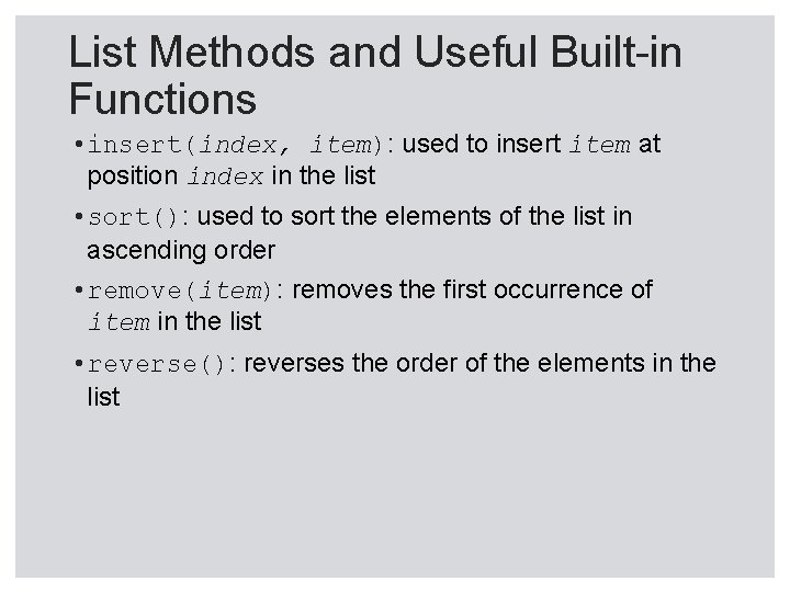 List Methods and Useful Built-in Functions • insert(index, item): used to insert item at