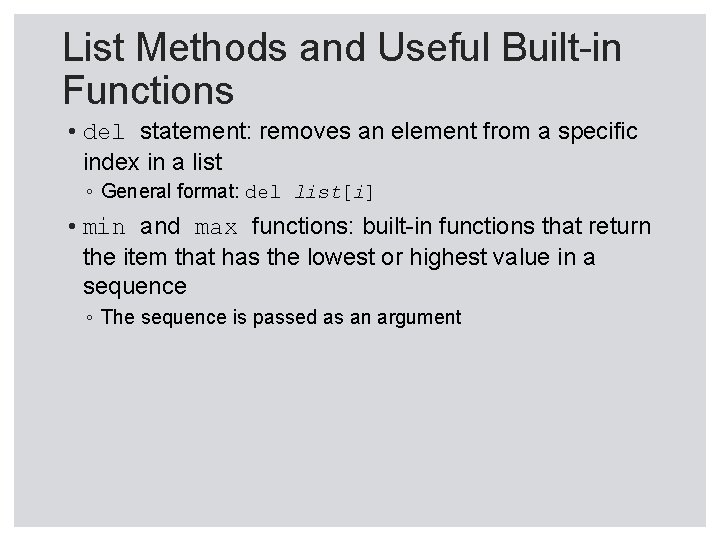 List Methods and Useful Built-in Functions • del statement: removes an element from a