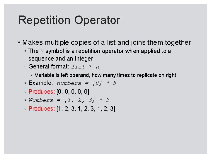 Repetition Operator • Makes multiple copies of a list and joins them together ◦