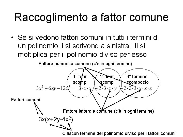 Raccoglimento a fattor comune • Se si vedono fattori comuni in tutti i termini