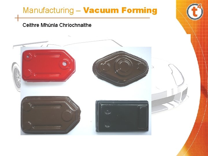 Manufacturing – Vacuum Forming Ceithre Mhúnla Chríochnaithe 