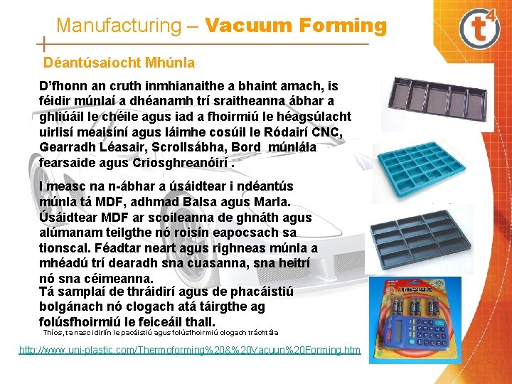 Manufacturing – Vacuum Forming Déantúsaíocht Mhúnla D’fhonn an cruth inmhianaithe a bhaint amach, is