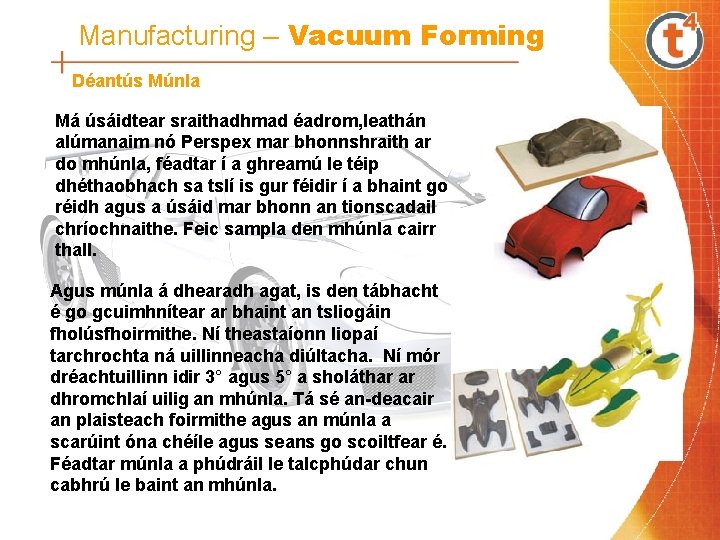 Manufacturing – Vacuum Forming Déantús Múnla Má úsáidtear sraithadhmad éadrom, leathán alúmanaim nó Perspex