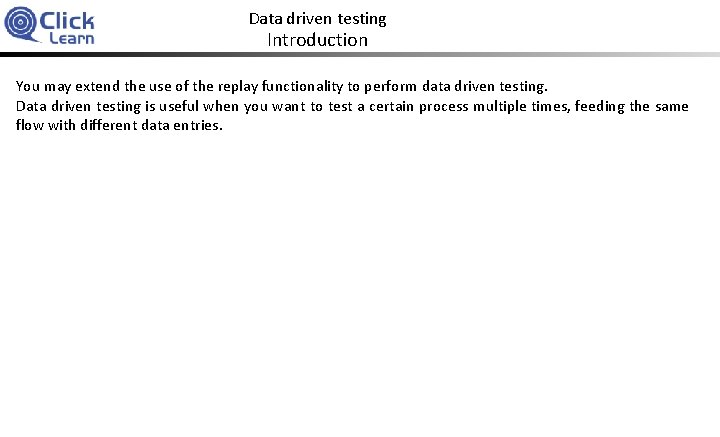 Data driven testing Introduction You may extend the use of the replay functionality to